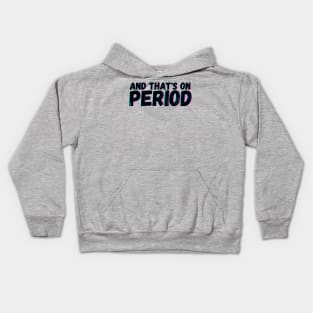 And That's on Period Kids Hoodie